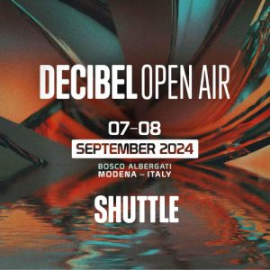 DECIBEL OPEN AIR  SHUTTLE  BOLOGNA  A-R 8 SETTEMBRE 2024